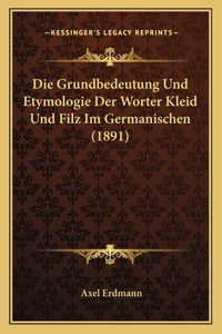 Grundbedeutung Und Etymologie Der Worter Kleid Und Filz Im Germanischen (1891)