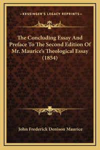 The Concluding Essay And Preface To The Second Edition Of Mr. Maurice's Theological Essay (1854)