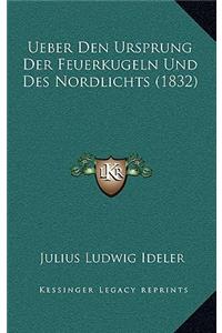 Ueber Den Ursprung Der Feuerkugeln Und Des Nordlichts (1832)