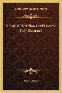 Ritual Of The Fellow Craft's Degree Fully Illustrated