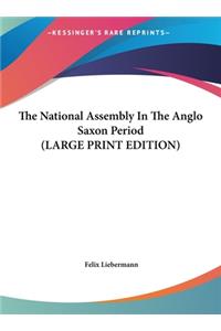 The National Assembly In The Anglo Saxon Period (LARGE PRINT EDITION)