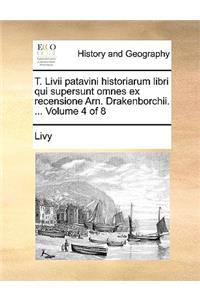 T. LIVII Patavini Historiarum Libri Qui Supersunt Omnes Ex Recensione Arn. Drakenborchii. ... Volume 4 of 8