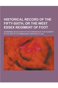 Historical Record of the Fifty-Sixth, or the West Essex Regiment of Foot; Containing an Account of the Formation of the Regiment in 1755, and of Its S