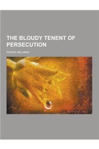 The Bloudy Tenent of Persecution