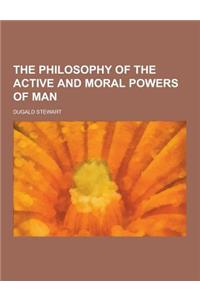The Philosophy of the Active and Moral Powers of Man