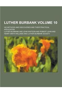 Luther Burbank; His Methods and Discoveries and Their Practical Application Volume 10