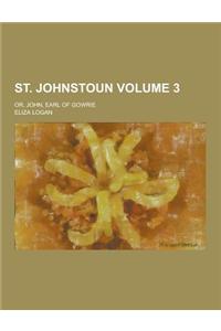 St. Johnstoun; Or, John, Earl of Gowrie Volume 3