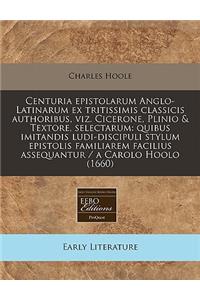 Centuria Epistolarum Anglo-Latinarum Ex Tritissimis Classicis Authoribus, Viz. Cicerone, Plinio & Textore, Selectarum