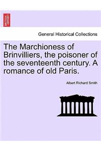 The Marchioness of Brinvilliers, the Poisoner of the Seventeenth Century. a Romance of Old Paris.