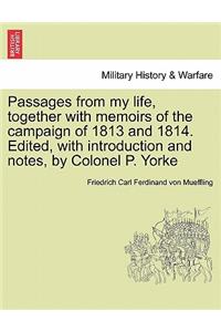 Passages from my life, together with memoirs of the campaign of 1813 and 1814. Edited, with introduction and notes, by Colonel P. Yorke
