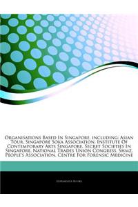 Articles on Organisations Based in Singapore, Including: Asian Tour, Singapore Soka Association, Institute of Contemporary Arts Singapore, Secret Soci