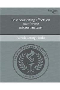 Post Coarsening Effects on Membrane Microstructure