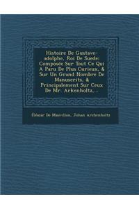 Histoire De Gustave-adolphe, Roi De Suede
