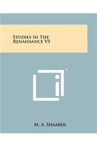 Studies in the Renaissance V5