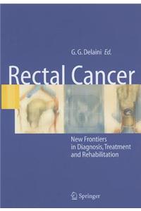 Rectal Cancer: New Frontiers in Diagnosis, Treatment and Rehabilitation