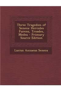 Three Tragedies of Seneca: Hercules Furens, Troades, Medea