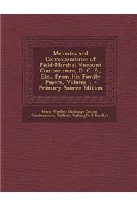 Memoirs and Correspondence of Field-Marshal Viscount Combermere, G. C. B., Etc., from His Family Papers, Volume 1