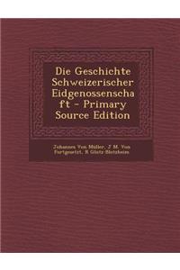Die Geschichte Schweizerischer Eidgenossenschaft