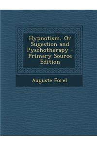 Hypnotism, or Sugestion and Pyschotherapy