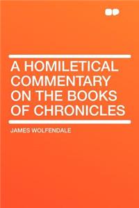 A Homiletical Commentary on the Books of Chronicles