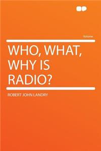 Who, What, Why Is Radio?