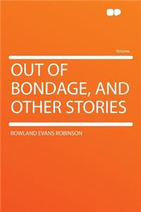 Out of Bondage, and Other Stories