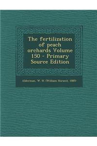 The Fertilization of Peach Orchards Volume 150 - Primary Source Edition