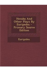 Hecuba and Other Plays by Euripedes