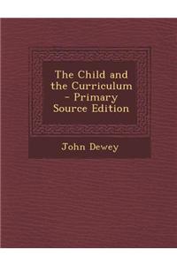 The Child and the Curriculum - Primary Source Edition