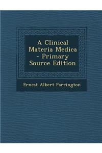 A Clinical Materia Medica - Primary Source Edition