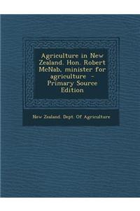 Agriculture in New Zealand. Hon. Robert McNab, Minister for Agriculture - Primary Source Edition