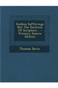Endless Sufferings Not the Doctrine of Scripture... - Primary Source Edition