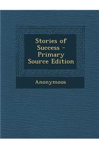 Stories of Success - Primary Source Edition