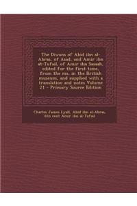 The Diwans of Abid Ibn Al-Abras, of Asadnd Amir Ibn At-Tufail, of Amir Ibn Sasaah, Edited for the First Time, from the Ms. in the British Museum