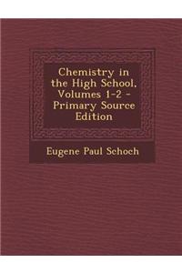 Chemistry in the High School, Volumes 1-2 - Primary Source Edition