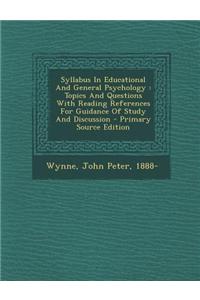 Syllabus in Educational and General Psychology: Topics and Questions with Reading References for Guidance of Study and Discussion
