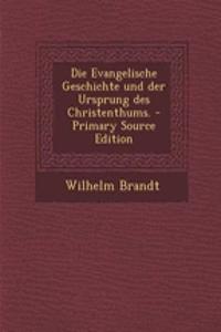 Die Evangelische Geschichte Und Der Ursprung Des Christenthums. - Primary Source Edition