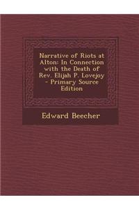 Narrative of Riots at Alton: In Connection with the Death of REV. Elijah P. Lovejoy - Primary Source Edition