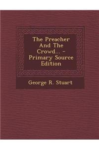 The Preacher and the Crowd... - Primary Source Edition