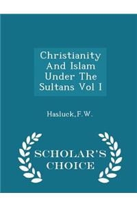 Christianity and Islam Under the Sultans Vol I - Scholar's Choice Edition