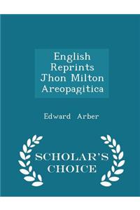 English Reprints Jhon Milton Areopagitica - Scholar's Choice Edition