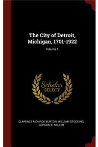 The City of Detroit, Michigan, 1701-1922; Volume 1