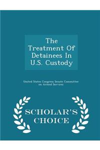 Treatment of Detainees in U.S. Custody - Scholar's Choice Edition