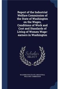 Report of the Industrial Welfare Commission of the State of Washington on the Wages, Conditions of Work and Cost and Standards of Living of Women Wage-earners in Washington