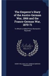 The Emperor's Diary of the Austro-German War, 1866 and the Franco-German War, 1870-71