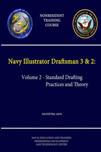 Navy Illustrator Draftsman 3 & 2: Volume 2 - Standard Drafting Practices and Theory - NAVEDTRA 14276 - (Nonresident Training Course)