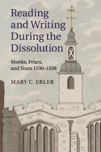 Reading and Writing during the Dissolution: Monks, Friars, and Nuns 1530-1558