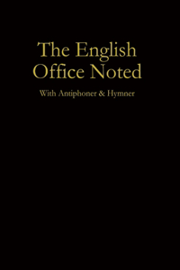 The English Office Noted with Antiphoner and Hymner