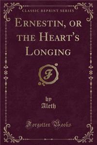 Ernestin, or the Heart's Longing (Classic Reprint)