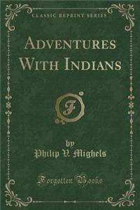 Adventures with Indians (Classic Reprint)